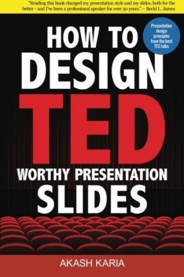 How to Design TED-Worthy Presentation Slides (Black & White Edition): Presentation Design Principles from the Best TED Talks