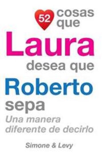 52 Cosas Que Laura Desea Que Roberto Sepa: Una Manera Diferente de Decirlo