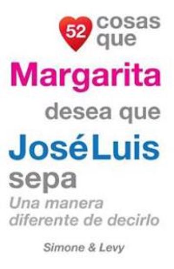 52 Cosas Que Margarita Desea Que José Luis Sepa: Una Manera Diferente de Decirlo