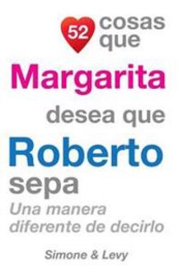 52 Cosas Que Margarita Desea Que Roberto Sepa: Una Manera Diferente de Decirlo