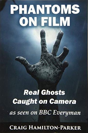 Phantoms on Film - Real Ghosts Caught on Camera: Ghost and Spirit Photography Explained