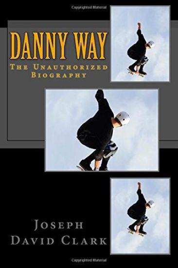 Danny Way: The Unauthorized Biography