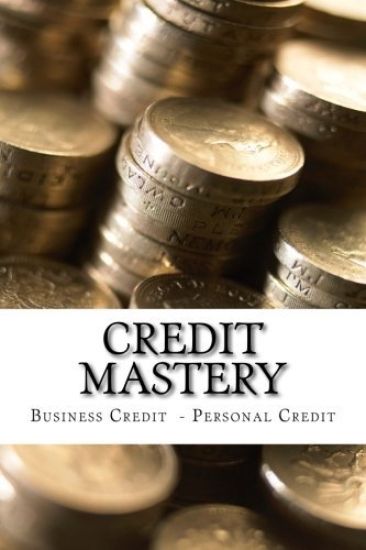 Credit Mastery: Business Credit - Personal Credit