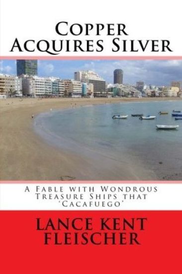 Copper Acquires Silver: A Fable with Wondrous Treasure Ships that Cacafuego