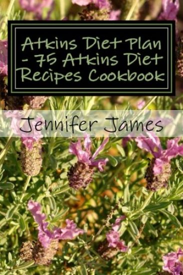 Atkins Diet Plan - 75 Atkins Diet Recipes Cookbook