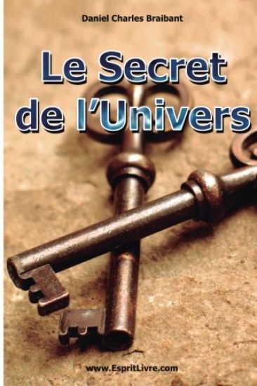 Le Secret de l'Univers: Comment Utiliser les Forces de l'Univers dans Votre Vie
