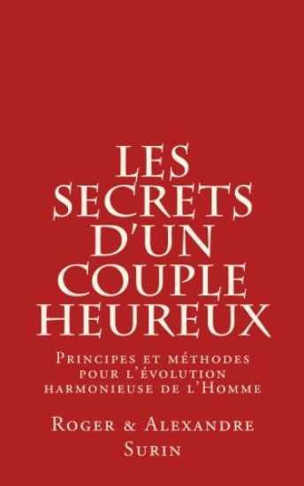 Les secrets d'un couple heureux: Principes et methodes pour l'evolution harmonieuse de l'Homme