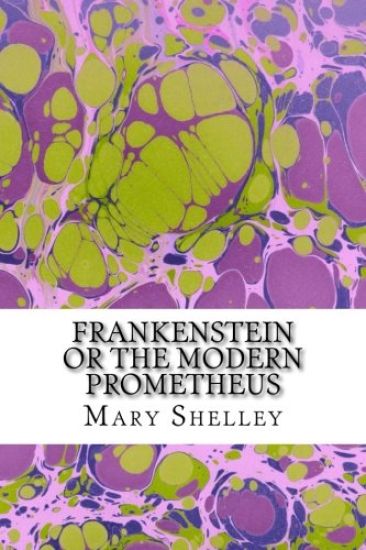 Frankenstein or the Modern Prometheus: (Mary Shelley Classics Collection)