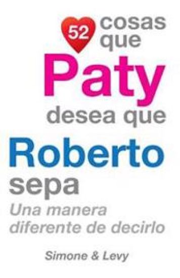 52 Cosas Que Paty Desea Que Roberto Sepa: Una Manera Diferente de Decirlo
