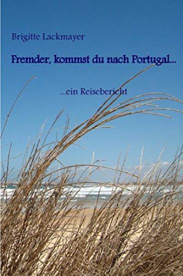 Fremder, kommst du nach Portugal...: ein Reisebericht