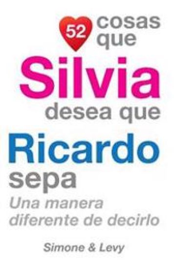52 Cosas Que Silvia Desea Que Ricardo Sepa: Una Manera Diferente de Decirlo