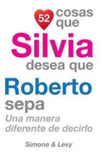 52 Cosas Que Silvia Desea Que Roberto Sepa: Una Manera Diferente de Decirlo