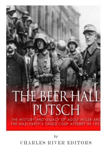The Beer Hall Putsch: The History and Legacy of Adolf Hitler and the Nazi Party's Failed Coup Attempt in 1923