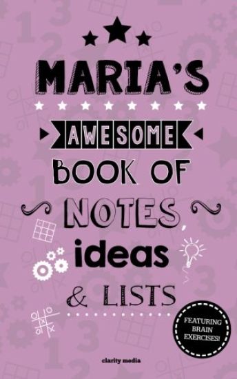 Maria's Awesome Book Of Notes, Lists & Ideas: Featuring brain exercises!