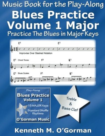 Blues Practice Volume 1 Major: Practice The Blues in Major Keys
