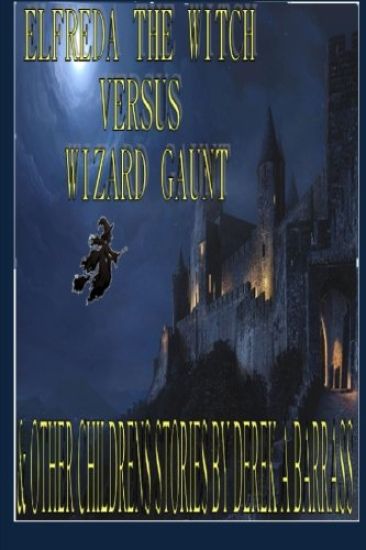 Elfreda the Witch versus Wizard Gaunt: And other children's stories