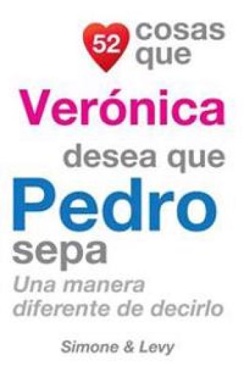 52 Cosas Que Verónica Desea Que Pedro Sepa: Una Manera Diferente de Decirlo