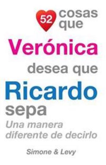 52 Cosas Que Verónica Desea Que Ricardo Sepa: Una Manera Diferente de Decirlo