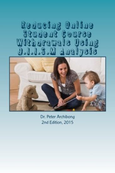 Reducing Online Student Course Withdrawals Using D.I.I.S.M Analysis: An Assessment Of An Urban Technical College Online Courses