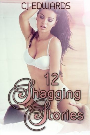 12 Shagging Stories: Erotic Short Stories