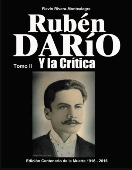 Ruben Dario y la Critica. Tomo II: Homenaje en el Centenario de su Muerte 1916-2016