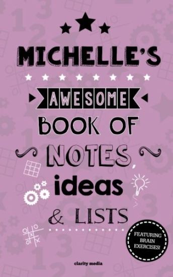 Michelle's Awesome Book Of Notes, Lists & Ideas: Featuring brain exercises!