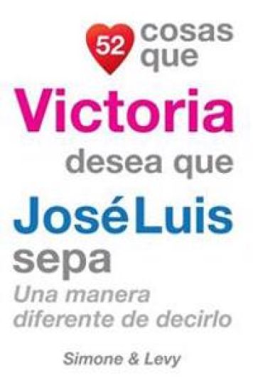 52 Cosas Que Victoria Desea Que José Luis Sepa: Una Manera Diferente de Decirlo