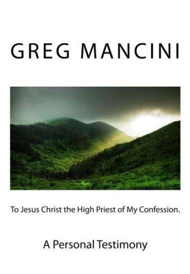 To Jesus Christ the High Priest of my Confession. A Personal Testimony