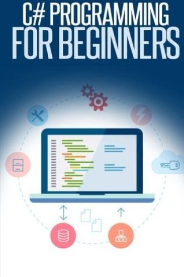 C# Programming for Beginners: An Introduction and Step-by-Step Guide to Programming in C#