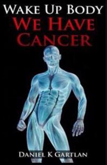 Wake Up Body: We Have Cancer
