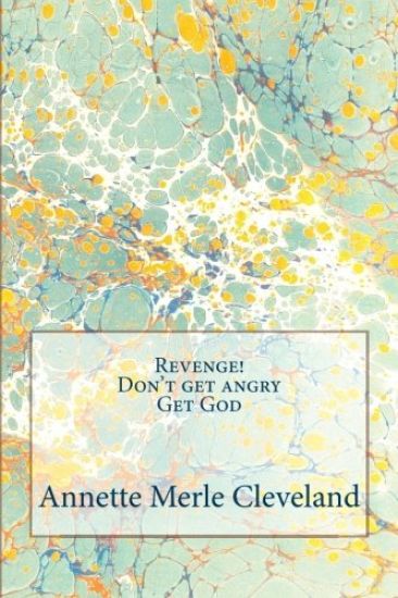 Revenge! Don't Get Angry. Get God