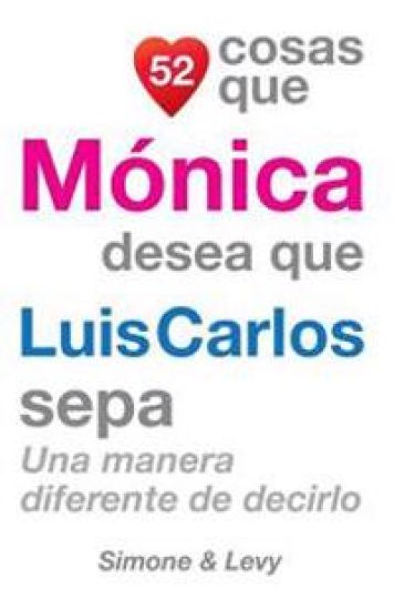 52 Cosas Que Mónica Desea Que Luis Carlos Sepa: Una Manera Diferente de Decirlo