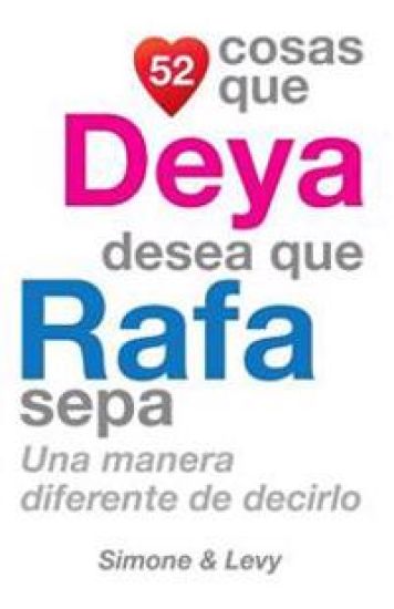52 Cosas Que Deya Desea Que Rafa Sepa: Una Manera Diferente de Decirlo