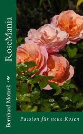 RoseMania: Passion für neue Rosen (mit vielen Graustufen-Illustrationen)