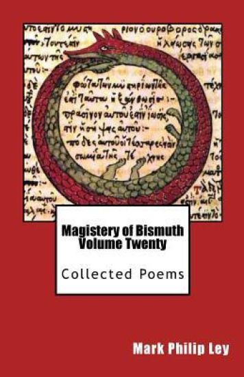 Magistery of Bismuth Volume Twenty: Collected Poems