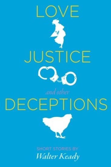 Love, Justice, and other Deceptions: Short Stories