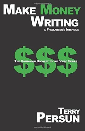 Make Money Writing: a freelancer's intensive: The Companion Booklet to the Video Series