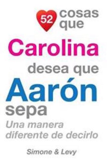 52 Cosas Que Carolina Desea Que Aarón Sepa: Una Manera Diferente de Decirlo