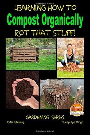 Rot That Stuff! - Learning How to Compost Organically