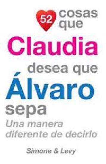 52 Cosas Que Claudia Desea Que Álvaro Sepa: Una Manera Diferente de Decirlo