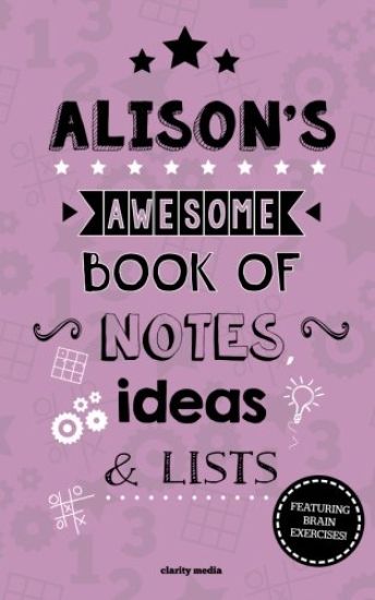 Alison's Awesome Book Of Notes, Lists & Ideas: Featuring brain exercises!