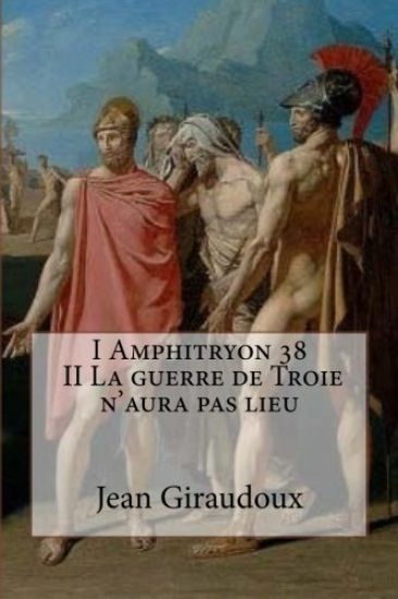 I Amphitryon 38 - II La guerre de Troie n'aura pas lieu