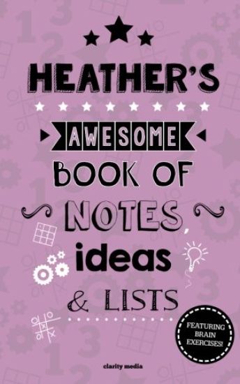Heather's Awesome Book Of Notes, Lists & Ideas: Featuring brain exercises!
