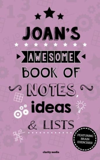 Joan's Awesome Book Of Notes, Lists & Ideas: Featuring brain exercises!