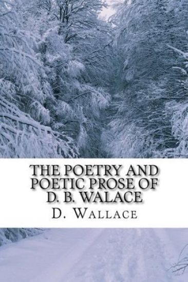 The Poetry and Poetic Prose of D. B. Walace