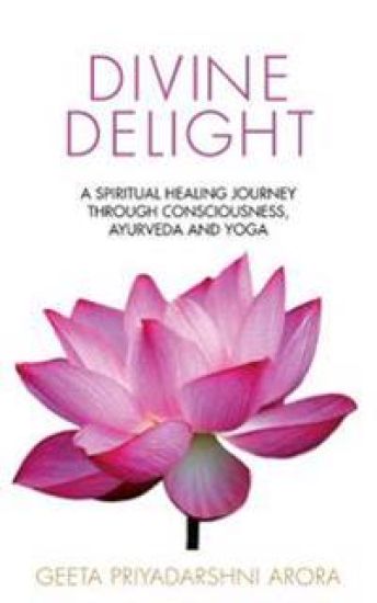 Divine Delight: A Spiritual Healing Journey through Consciousness, Ayurveda and Yoga