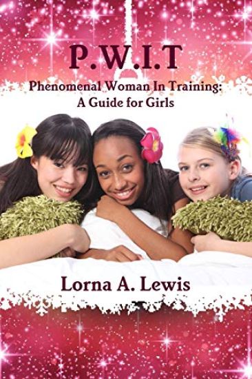 P.W.I.T Phenomenal woman in Training: A Guide for Girls