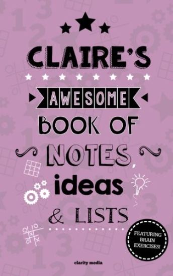 Claire's Awesome Book Of Notes, Lists & Ideas: Featuring brain exercises!