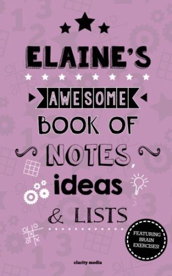 Elaine's Awesome Book Of Notes, Lists & Ideas: Featuring brain exercises!