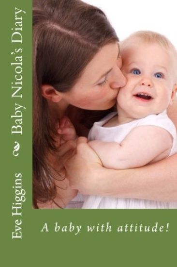 Baby Nicola's Diary: A baby with attitude!